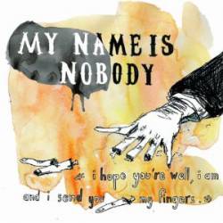 My Name Is Nobody : I Hope You're Well, I Am, and I Send You My Fingers